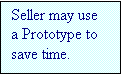 Text Box: Seller may use a Prototype to save time.